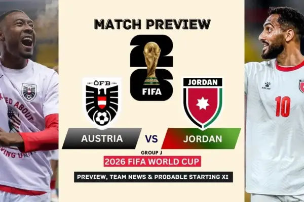 Austria vs Jordan Preview, Team News, Starting XI and Where to Watch - 2026 FIFA World Cup (Group J)