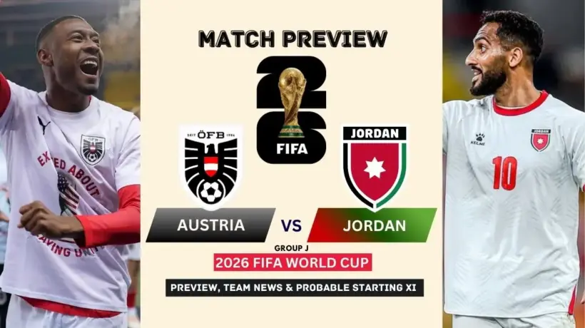 Austria vs Jordan Preview, Team News, Starting XI and Where to Watch - 2026 FIFA World Cup (Group J)