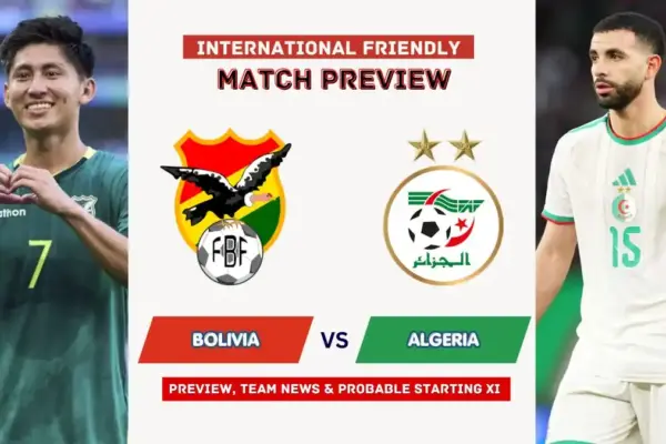 Bolivia vs Algeria Preview, Time, News, Starting XI & Prediction - 2026 Friendly Match