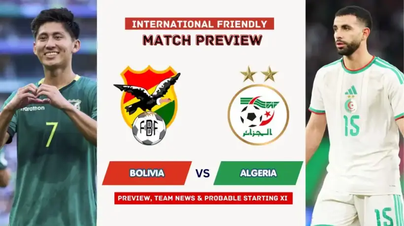 Bolivia vs Algeria Preview, Time, News, Starting XI & Prediction - 2026 Friendly Match