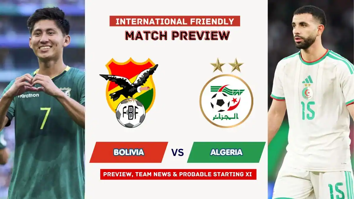 Bolivia vs Algeria Preview: Form, Team News, Key Players, Prediction and Match Analysis 1 Bolivia vs Algeria Preview, Time, News, Starting XI & Prediction - 2026 Friendly Match