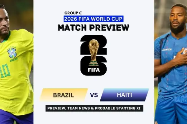 Brazil vs Haiti Preview, Team News, Starting XI and Where to Watch - 2026 FIFA World Cup (Group C)