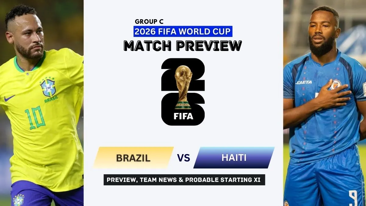 Brazil vs Haiti Preview, Team News, Starting XI and Where to Watch - 2026 FIFA World Cup (Group C)