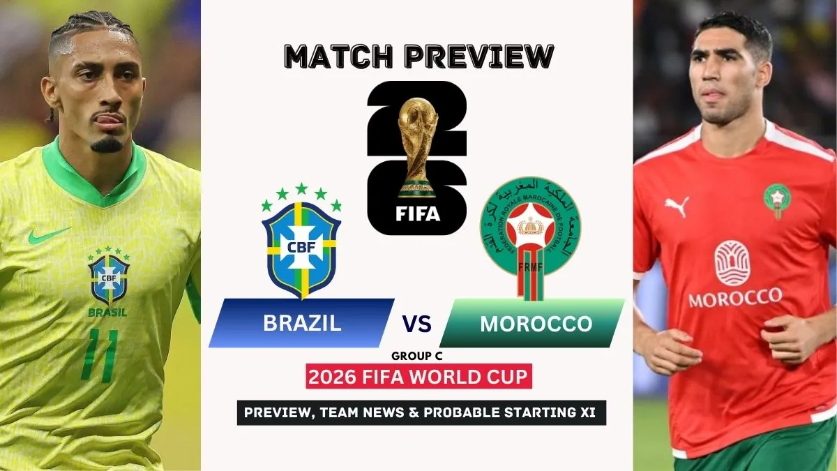 Brazil vs Morocco Preview: 2026 FIFA World Cup (Group C) 1 Brazil vs Morocco Preview, Team News, Starting XI and Where to Watch - 2026 FIFA World Cup (Group C)