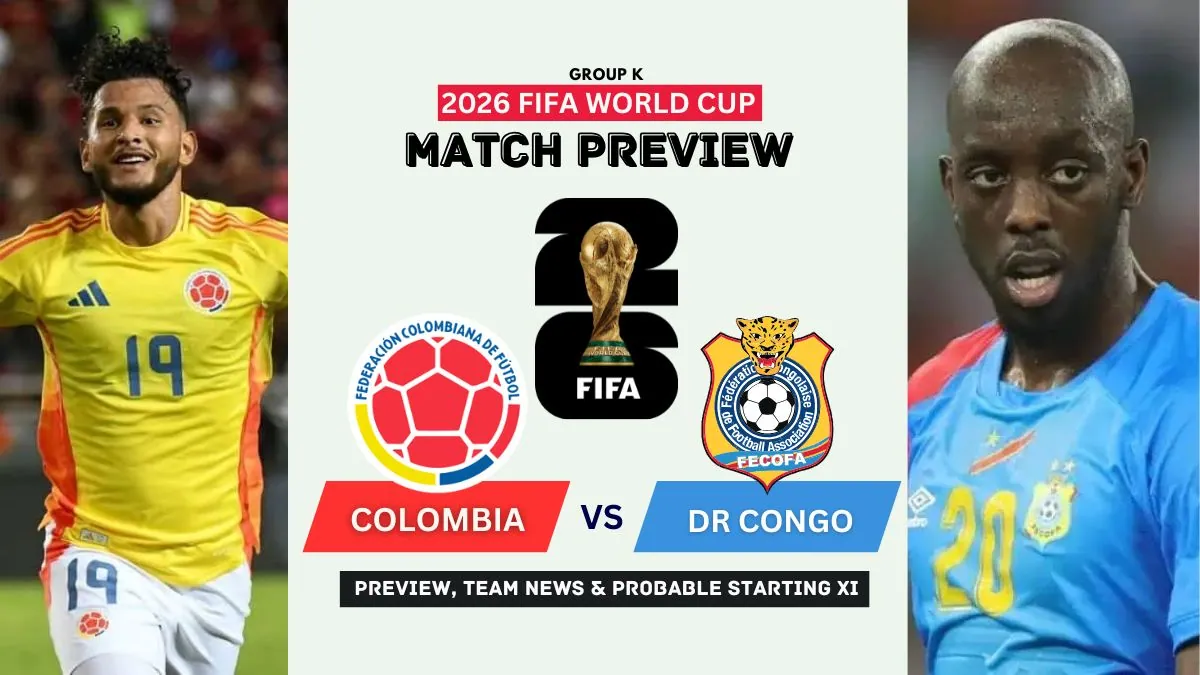 Colombia vs DR Congo Preview, Team News, Starting XI and Where to Watch - 2026 FIFA World Cup (Group K)