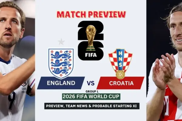 England vs Croatia Preview, Team News, Starting XI and Where to Watch - 2026 FIFA World Cup (Group L)
