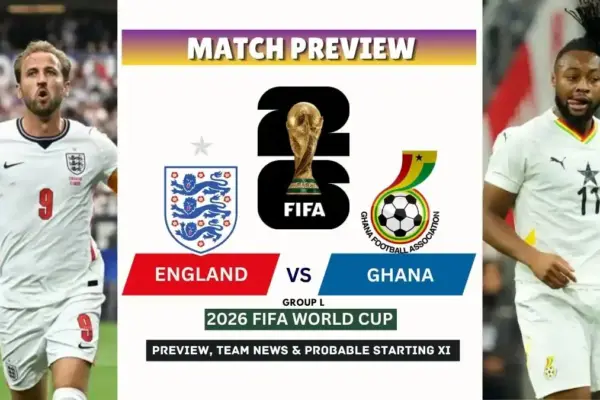 England vs Ghana Preview, Team News, Starting XI and Where to Watch - 2026 FIFA World Cup (Group L)