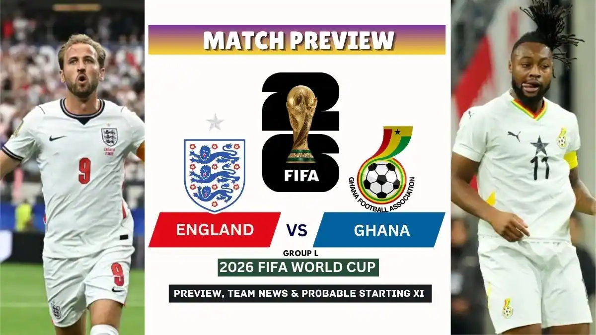 England vs Ghana Preview, Team News, Starting XI and Where to Watch - 2026 FIFA World Cup (Group L)