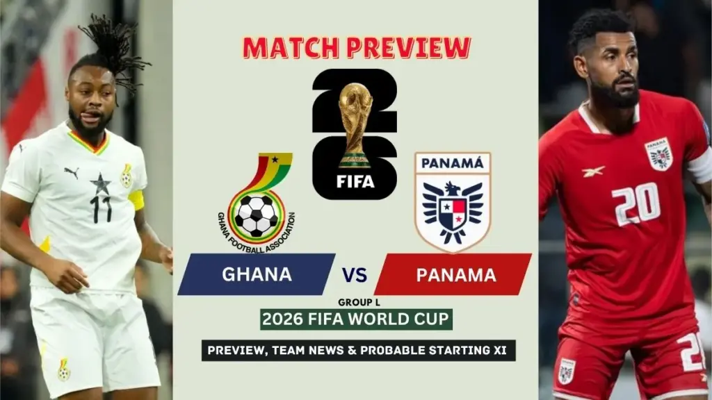 Ghana vs Panama Preview, Team News, Starting XI and Where to Watch - 2026 FIFA World Cup (Group L)