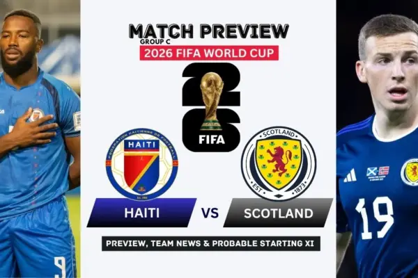 Haiti vs Scotland Preview, Team News, Starting XI and Where to Watch - 2026 FIFA World Cup (Group C)