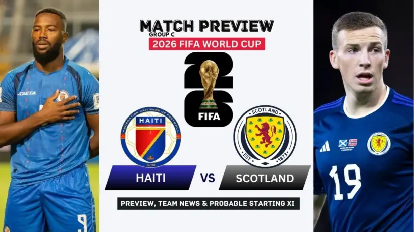 Haiti vs Scotland Preview, Team News, Starting XI and Where to Watch - 2026 FIFA World Cup (Group C)
