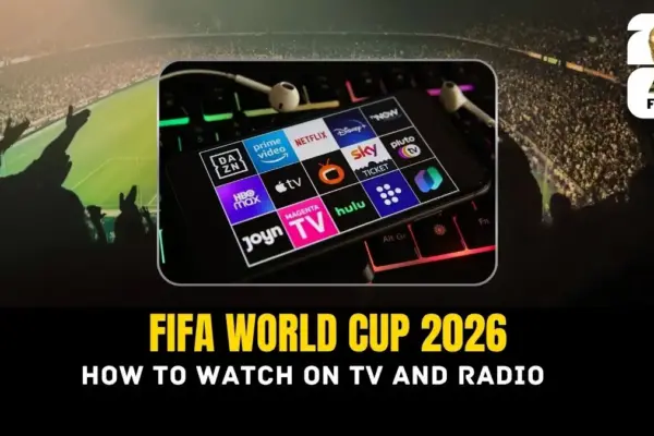 How to Watch FIFA World Cup 2026 on TV and Radio Every Broadcaster Worldwide
