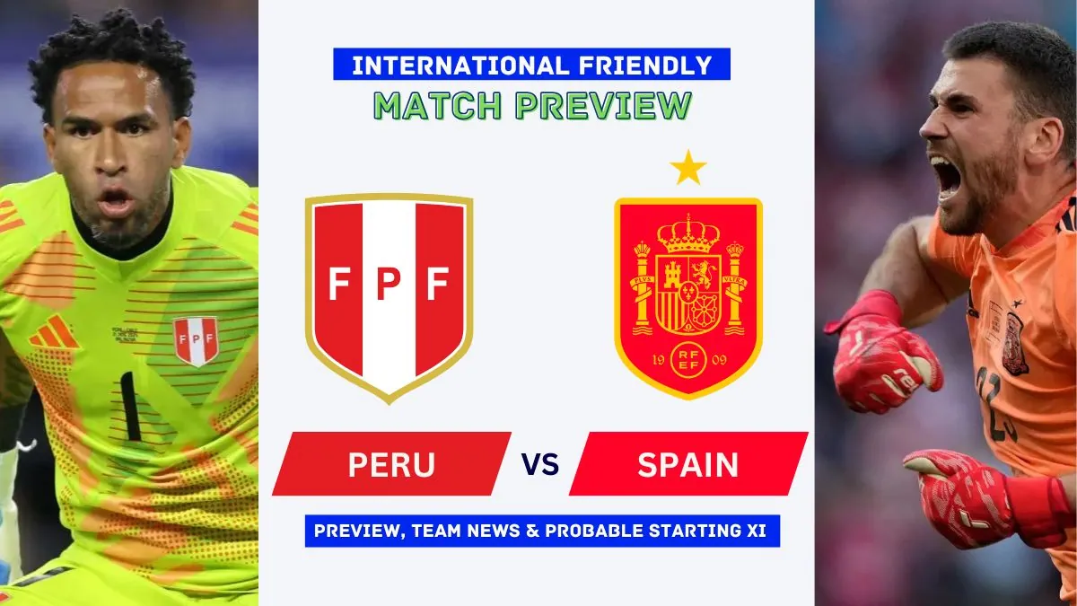 Peru vs Spain - 2026 Friendly Match Preview, Time, Lineups and Prediction 1 Peru vs Spain Preview, Time, News, Starting XI & Prediction - 2026 Friendly Match
