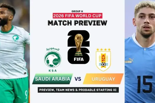 Saudi Arabia vs Uruguay Preview, Team News, Starting XI and Where to Watch - 2026 FIFA World Cup (Group H)