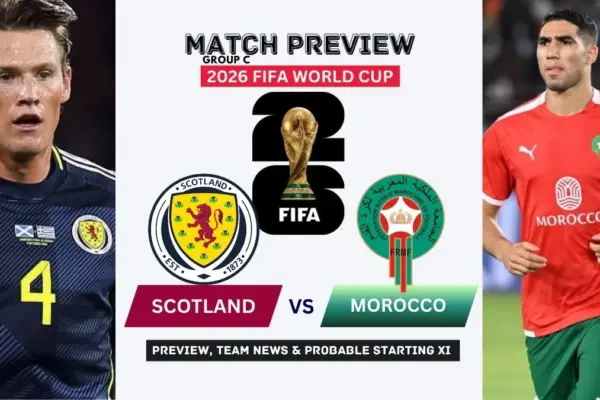 Scotland vs Morocco Preview, Team News, Starting XI and Where to Watch - 2026 FIFA World Cup (Group K)