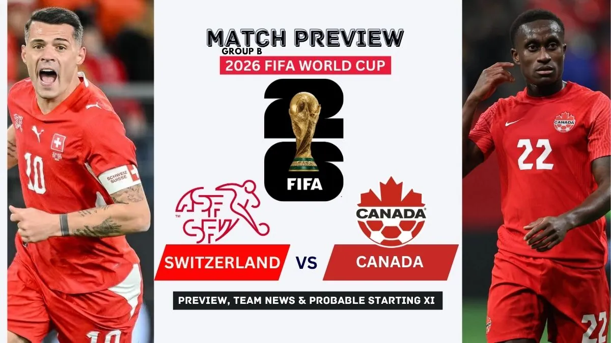 Where to Watch Switzerland vs Canada – FIFA World Cup 2026 Group B Live on TV and Online 1 Switzerland vs Canada Preview, Team News, Starting XI and Where to Watch - 2026 FIFA World Cup (Group B)