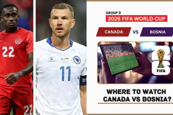 Where to Watch Canada vs Bosnia in the United States and Global TV
