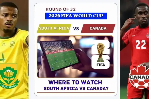 Where to Watch South Africa vs Canada in the United States and Global TV - 2026 FIFA World Cup Round of 32