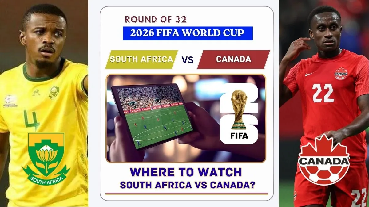 Where to Watch South Africa vs Canada in the United States and Global TV - 2026 FIFA World Cup Round of 32