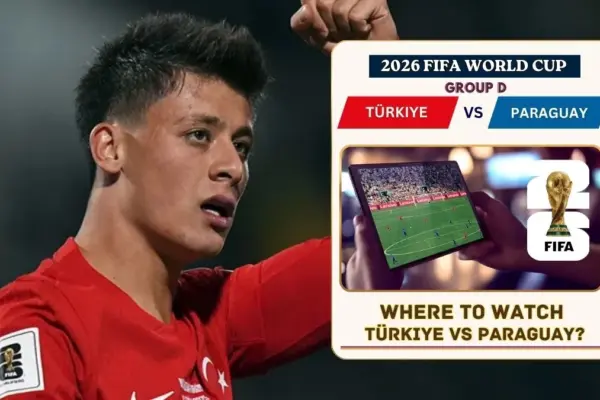 Where to Watch Türkiye vs Paraguay in the United States and Global TV