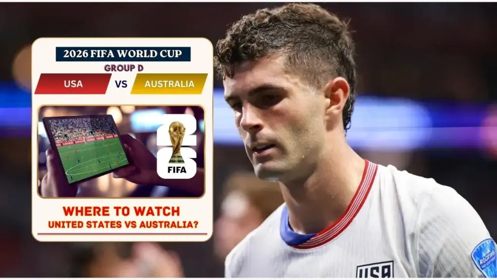 United States vs Australia Preview, Team News, Lineup & Prediction | World Cup 2026 4 Where to Watch United States vs Australia in the United States and Global TV