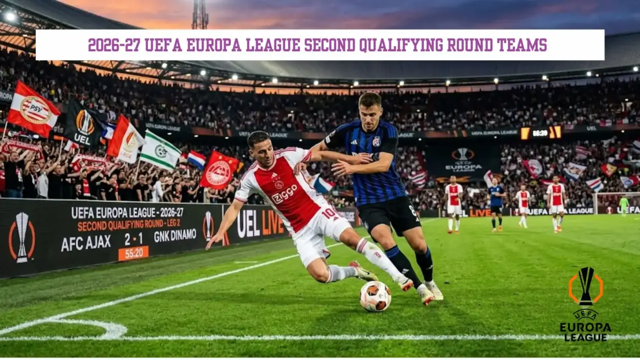 2026-27 UEFA Europa League Second Qualifying Round: Teams, Group Seeding, and Match Schedule 1 2026-27 UEFA Europa League Second Qualifying Round Teams