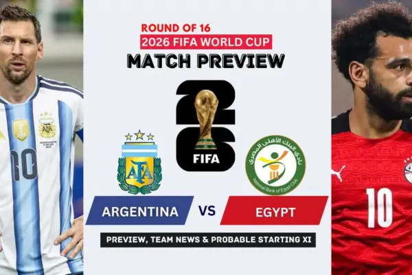 Argentina vs Egypt Preview, Team News, Starting XI and Where to Watch - 2026 FIFA World Cup Round of 16