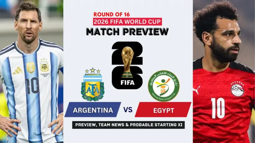 Argentina vs Egypt Preview, Team News, Starting XI and Where to Watch - 2026 FIFA World Cup Round of 16