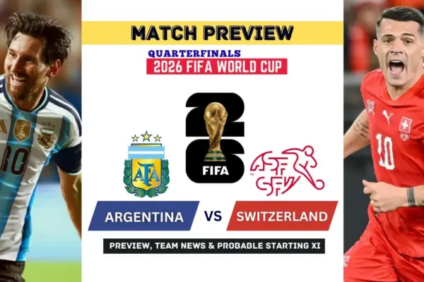 Argentina vs Switzerland Date, Kickoff time, Starting XI, Prediction - 2026 World Cup Quarterfinal