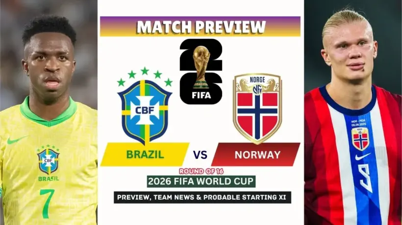 Brazil vs Norway Preview, Team News, Starting XI and Where to Watch - 2026 FIFA World Cup Round of 16
