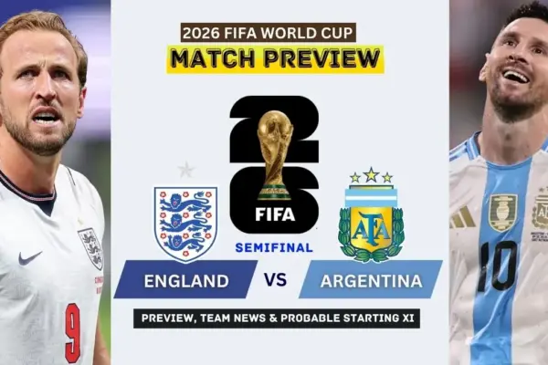 England vs Argentina Preview, Team News, Starting XI and Where to Watch - 2026 FIFA World Cup Semifinal