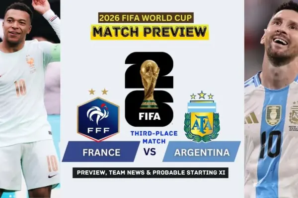 France vs Argentina Preview, Team News, Starting XI and Where to Watch - 2026 FIFA World Cup Third-Place Match