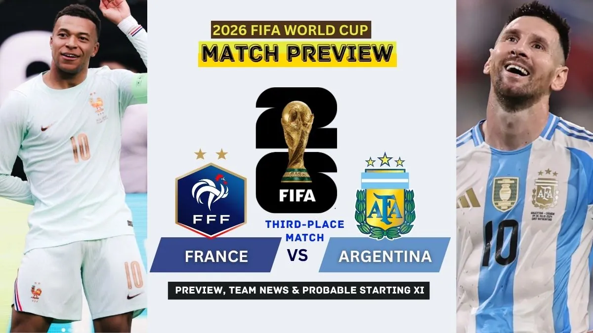 France vs Argentina Preview, Team News, Starting XI and Where to Watch - 2026 FIFA World Cup Third-Place Match