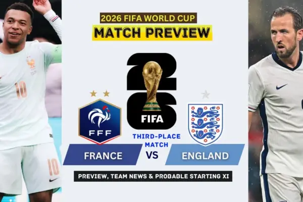 France vs England Preview, Team News, Starting XI and Where to Watch - 2026 FIFA World Cup Third-Place Match
