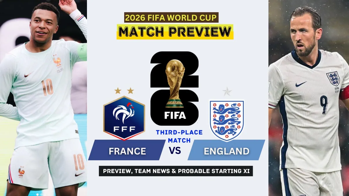 France vs England Preview, Team News, Starting XI and Where to Watch - 2026 FIFA World Cup Third-Place Match
