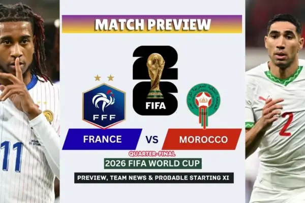 France vs Morocco Preview, Team News, Starting XI and Where to Watch - 2026 FIFA World Cup Quarter-Final