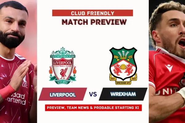 Liverpool vs Wrexham Preview, Time, News, Starting XI & Prediction - 2026 Friendly Match