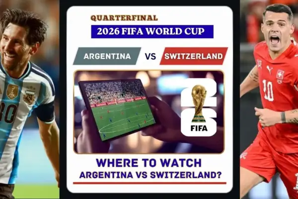 Where to Watch Argentina vs Switzerland in the United States and Global TV - 2026 FIFA World Cup Quarterfinal