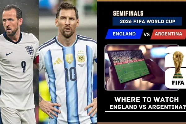 Where to Watch England vs Argentina – FIFA World Cup 2026 Semifinals Live on TV and Online
