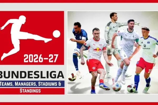 2026-27 Bundesliga Teams, Managers, Stadiums & Standings Ultimate Guide