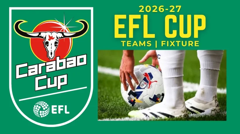 2026-27 Carabao Cup (EFL Cup) Teams, Schedule, Format and Results