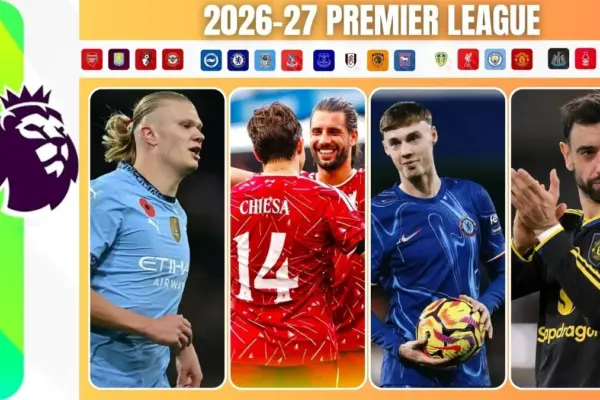 2026-27 Premier League Points Table, Teams, Managers, Top Managers to Watch, Key Star Players & where to watch
