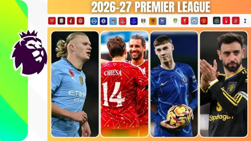 2026-27 Premier League Points Table, Teams, Managers, Top Managers to Watch, Key Star Players & where to watch