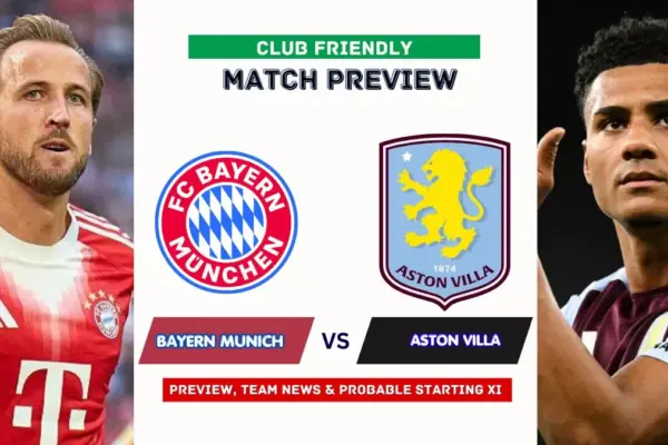 Bayern Munich vs Aston Villa Preview, Time, News, Starting XI & Prediction - 2026 Club Friendly Match