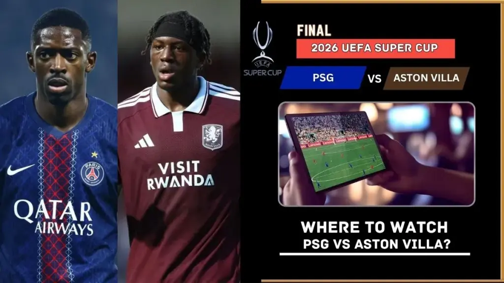 PSG vs Aston Villa Predicted Lineups: LIVE Updates of UEFA Super Cup 2026 Final 3 Where to Watch PSG vs Aston Villa – UEFA Super Cup 2026 Live on TV and Online