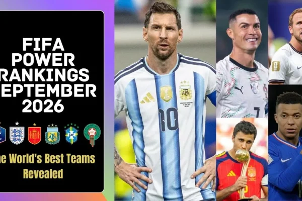 FIFA Power Rankings September 2026 The World's Best Teams Revealed