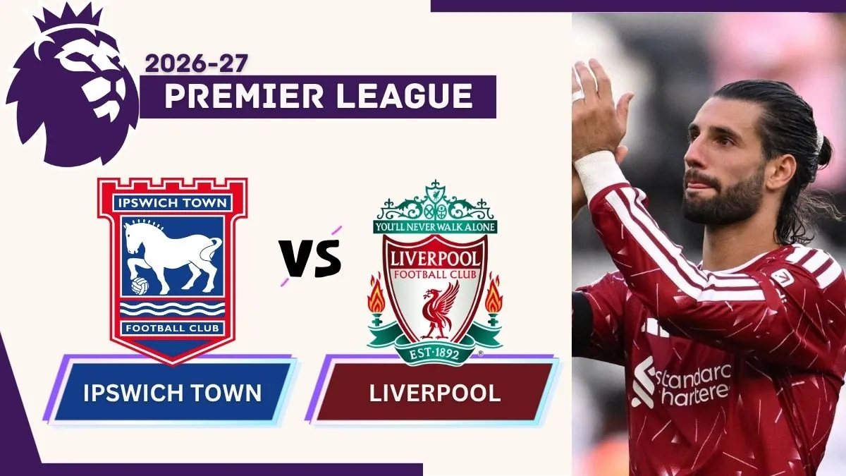 Ipswich Town vs Liverpool Preview, Time, News, Starting XI & Prediction - 2026-27 Premier League